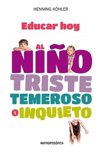 EDUCAR HOY, AL NIÑO TEMEROSO, TRISTE O INQUIETO